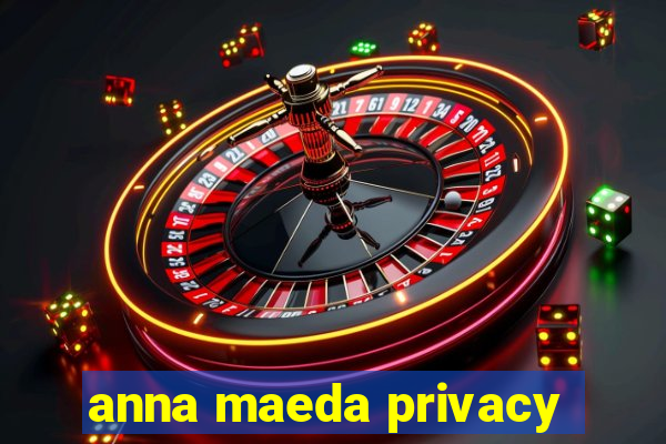 anna maeda privacy